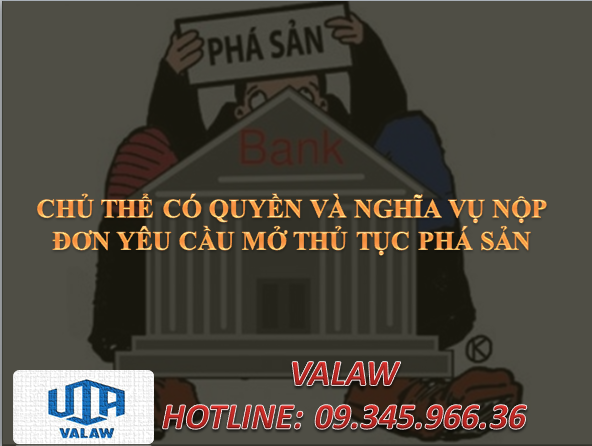 CHỦ THỂ CÓ QUYỀN VÀ NGHĨA VỤ YÊU CẦU MỞ THỦ TỤC PHÁ SẢN